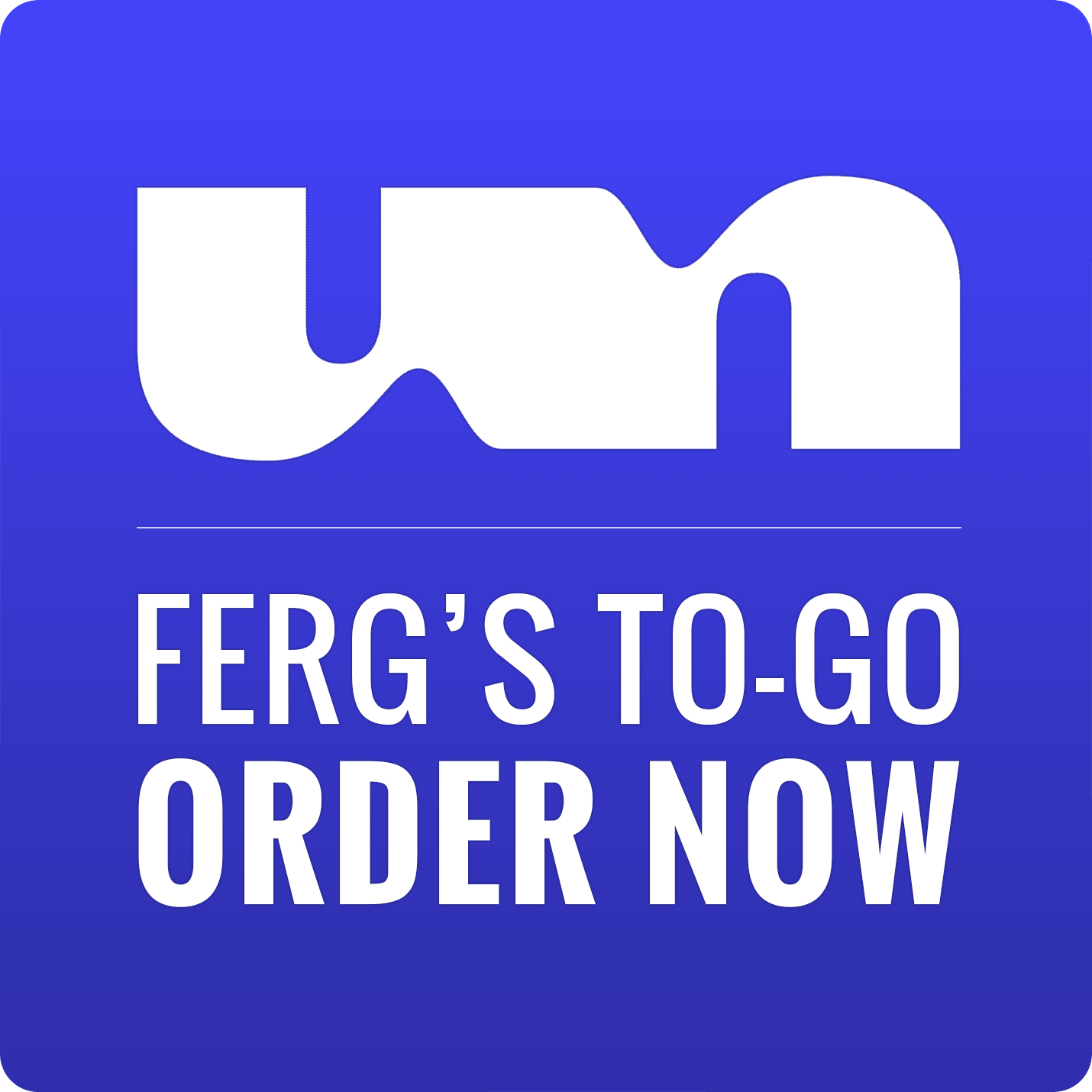 NEW! Ferg's To-Go - ORDER NOW!