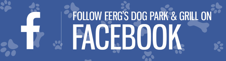 Follow Ferg's Dog Park & Grill on Facebook